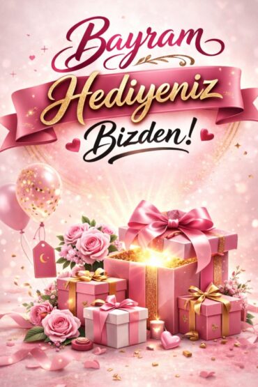 BAYRAM HEDİYENİZ BİZDEN